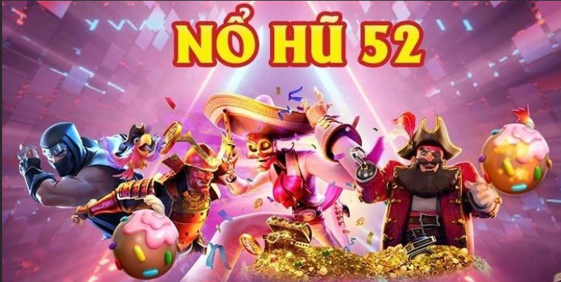 Tìm hiểu về Nổ Hũ 52