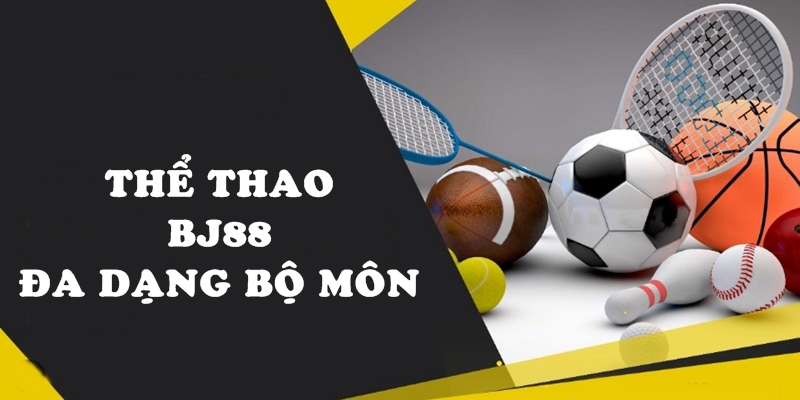 BJ88 cung cấp đa dạng các môn thể thao hàng đầu hiện nay