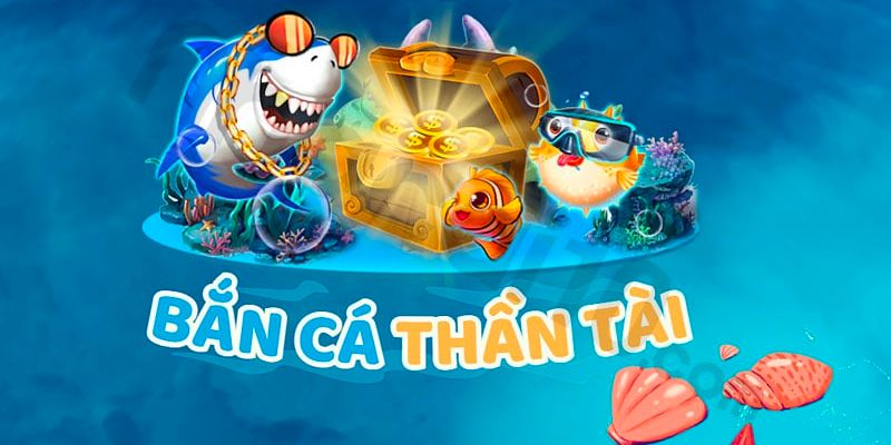 Khái quát về tựa game bắn cá thần tài